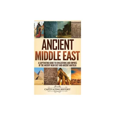 Ancient Middle East - by Captivating History (Hardcover)