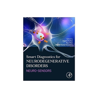 Smart Diagnostics for Neurodegenerative Disorders - by Arpana Parihar & Raju Khan & Avanish Kumar Srivastava (Paperback)