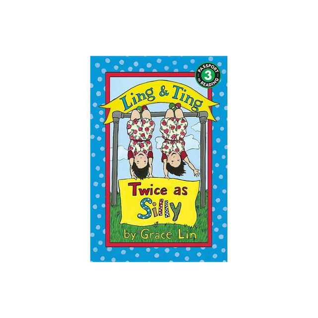 Ling & Ting: Twice as Silly - by Grace Lin (Paperback)