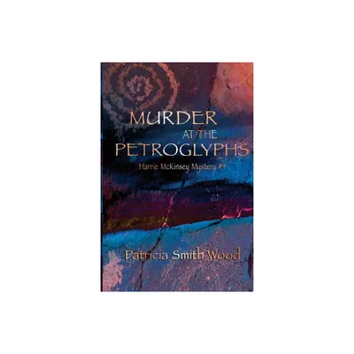 Murder at the Petroglyphs - (Harrie McKinsey Murder Mysteries) by Patricia Smith Wood (Paperback)