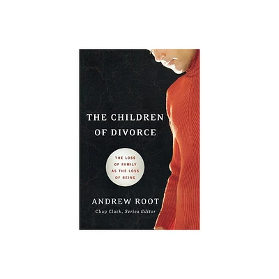 The Children of Divorce - (Youth, Family, and Culture) by Andrew Root (Paperback)