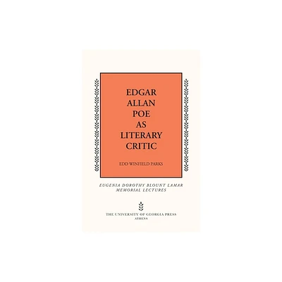 Edgar Allan Poe as Literary Critic - (Mercer University Lamar Memorial Lectures) by Edd Winfield Parks (Paperback)