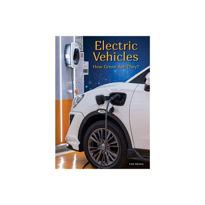 Electric Vehicles: How Green Are They? - by Carla Mooney (Hardcover)