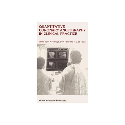 Quantitative Coronary Angiography in Clinical Practice - (Developments in Cardiovascular Medicine) by P W Serruys & D P Foley & Pim J de Feyter