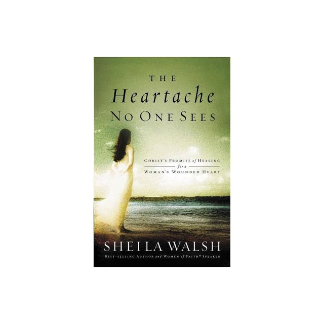 The Heartache No One Sees - by Sheila Walsh (Paperback)