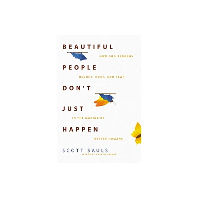 Beautiful People Dont Just Happen - by Scott Sauls (Paperback)