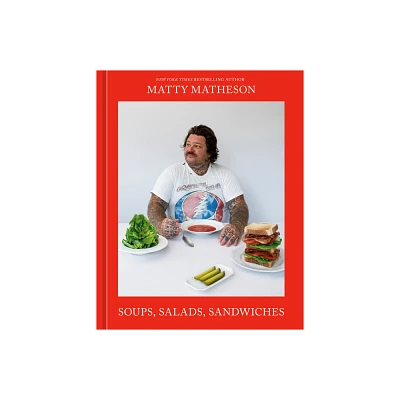 Matty Matheson: Soups, Salads, Sandwiches - (Hardcover)