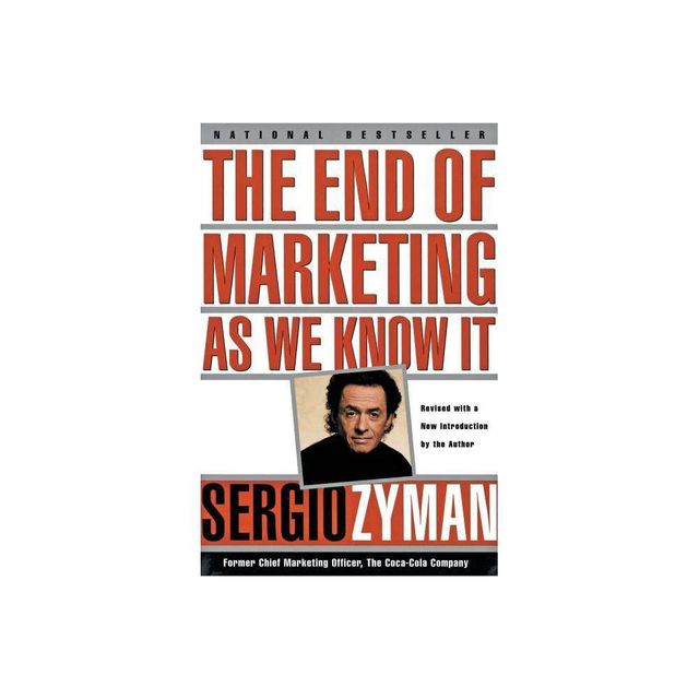 The End of Marketing as We Know It - by Sergio Zyman (Paperback)