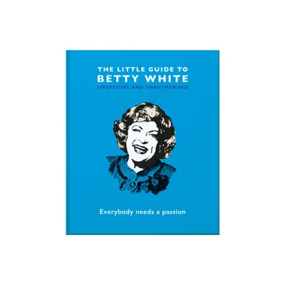 The Little Guide to Betty White - by Orange Hippo! (Hardcover)