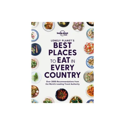 Lonely Planets Best Places to Eat in Every Country - (Lonely Planet Food) by Lonely Planet Food (Hardcover)