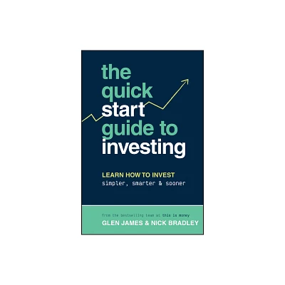 The Quick-Start Guide to Investing - by Glen James & Nick Bradley (Paperback)