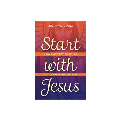 Start with Jesus - by Julianne Stanz (Paperback)