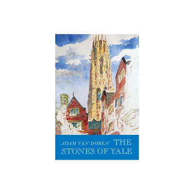 The Stones of Yale - by Adam Van Doren (Hardcover)