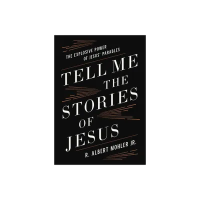 Tell Me the Stories of Jesus - by R Albert Mohler Jr (Hardcover)