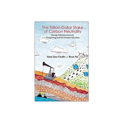 Trillion-Dollar Stake of Carbon Neutrality, The: Energy Infrastructures in Hong Kong and the Greater Bay Area - by Sam Liao Cooke & Yuan Xu