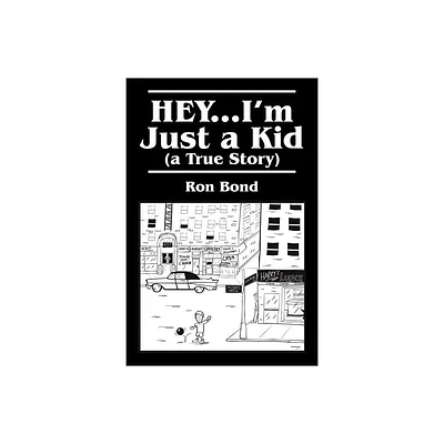 HEY...Im Just a Kid (a True Story) - by Ron Bond (Paperback)