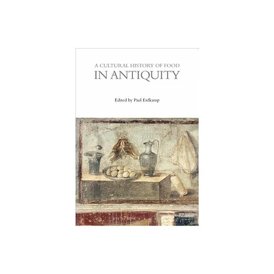 A Cultural History of Food in Antiquity - (Cultural Histories) by Paul Erdkamp (Paperback)