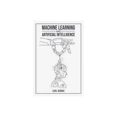 Machine Learning and Artificial Intelligence - by Carl Dennis (Paperback)