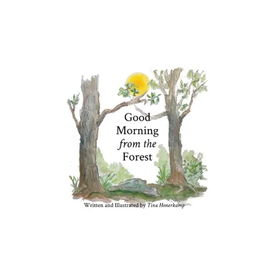 Good Morning from the Forest - by Tina Honerkamp (Hardcover)