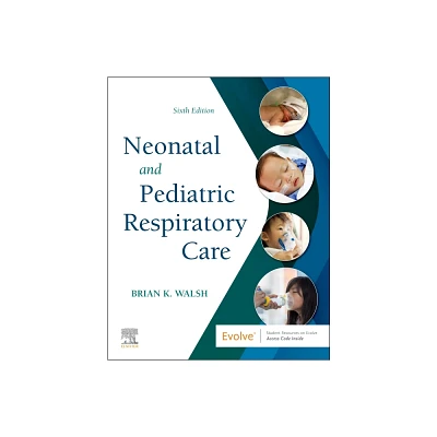 Neonatal and Pediatric Respiratory Care - 6th Edition by Brian K Walsh (Paperback)