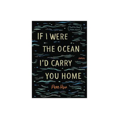 If I Were the Ocean, Id Carry You Home - by Pete Hsu (Paperback)