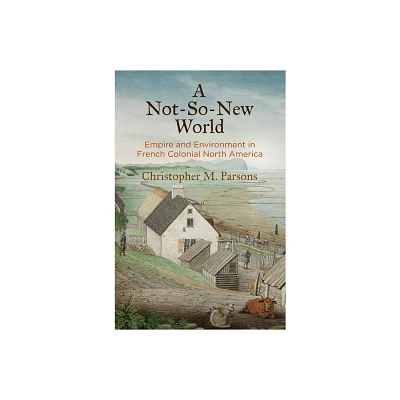 A Not-So-New World - (Early American Studies) by Christopher M Parsons (Hardcover)