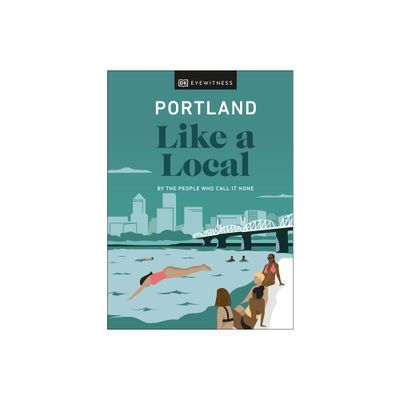 Portland Like a Local: By the People Who Call It Home - (Local Travel Guide) by Alex Frane & Jenni Moore & Pete Cottell & Dk Travel (Hardcover)