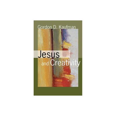 Jesus and Creativity - by Gordon D Kaufman (Paperback)