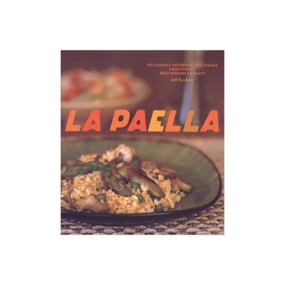 La Paella - by Jeff Koehler (Hardcover)