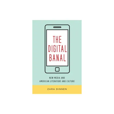 The Digital Banal - (Literature Now) by Zara Dinnen (Paperback)