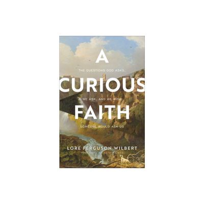 A Curious Faith - by Lore Ferguson Wilbert (Paperback)