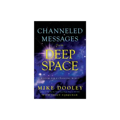 Channeled Messages from Deep Space - by Mike Dooley & Tracy Farquhar (Paperback)