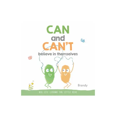 Can and Cant Believe in Themselves - (Big Life Lessons for Little Kids) by Brandy (Paperback)