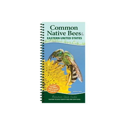 Common Native Bees of the Eastern United States - (Adventure Quick Guides) by Heather Holm (Spiral Bound)