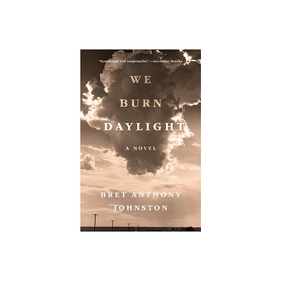 We Burn Daylight - by Bret Anthony Johnston (Hardcover)