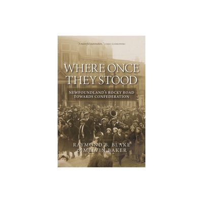 Where Once They Stood - by Raymond B Blake & Melvin Baker (Paperback)