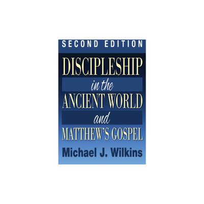 Discipleship in the Ancient World and Matthews Gospel, Second Edition - 2nd Edition by Michael J Wilkins (Paperback)