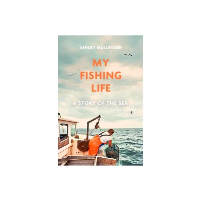 My Fishing Life - by Ashley Mullenger (Hardcover)