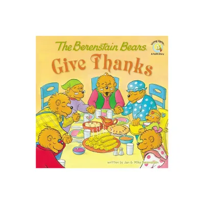 The Berenstain Bears Give Thanks - (Berenstain Bears/Living Lights: A Faith Story) by Jan Berenstain & Mike Berenstain (Paperback)