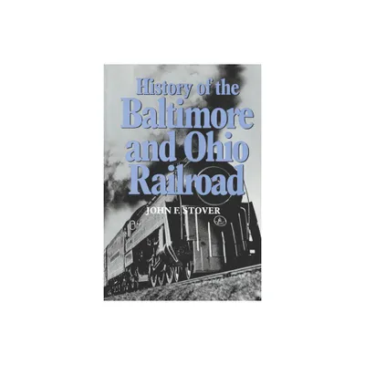 History of the Baltimore and Ohio Railroad - by John F Stover (Paperback)