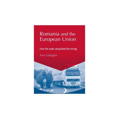 Romania and the European Union - by Tom Gallagher (Paperback)