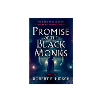 Promise of the Black Monks - (Dark Ages Saga of Tristan de Saint-Germain) by Robert E Hirsch (Paperback)