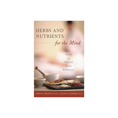 Herbs and Nutrients for the Mind - (Complementary and Alternative Medicine) by Chris Meletis & Jason Barker (Hardcover)