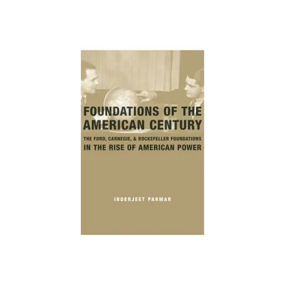 Foundations of the American Century - by Inderjeet Parmar (Paperback)