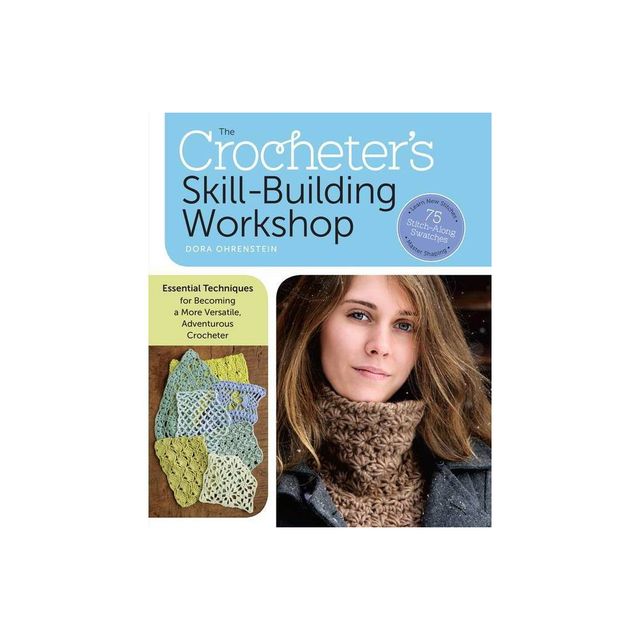 The Crocheters Skill-Building Workshop - by Dora Ohrenstein (Paperback)