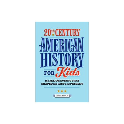 20th Century American History for Kids - (History by Century) by Andrea Bentley (Paperback)