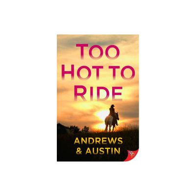 Too Hot to Ride - by Andrews & Austin Andrews & Austin (Paperback)