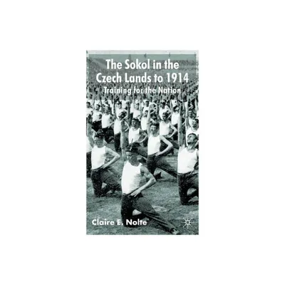 The Sokol in the Czech Lands to 1914 - by C Nolte (Hardcover)