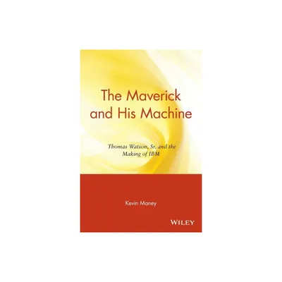 The Maverick and His Machine - by Kevin Maney (Paperback)