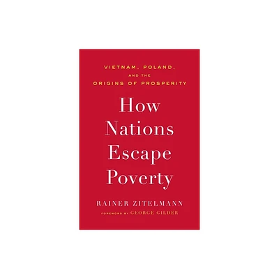 How Nations Escape Poverty - by Rainer Zitelmann (Hardcover)